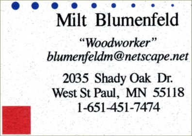 blumenfeld274.jpg -- Mill Blumenfeld 'Woodworker' blumenfeldm@netscape.net  2035 Shady Oak Dr. West St. Paul, MN 55118 -- 1-651-451-7474